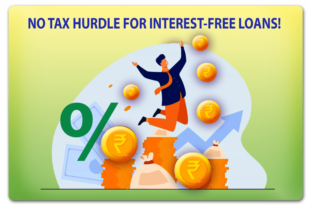 NO TAX HURDLE FOR INTEREST-FREE LOANS!