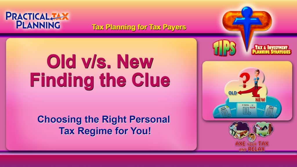 OLD v/s NEW... FINDING THE CLUE! - Choosing Right Tax Regime for Tax Payers