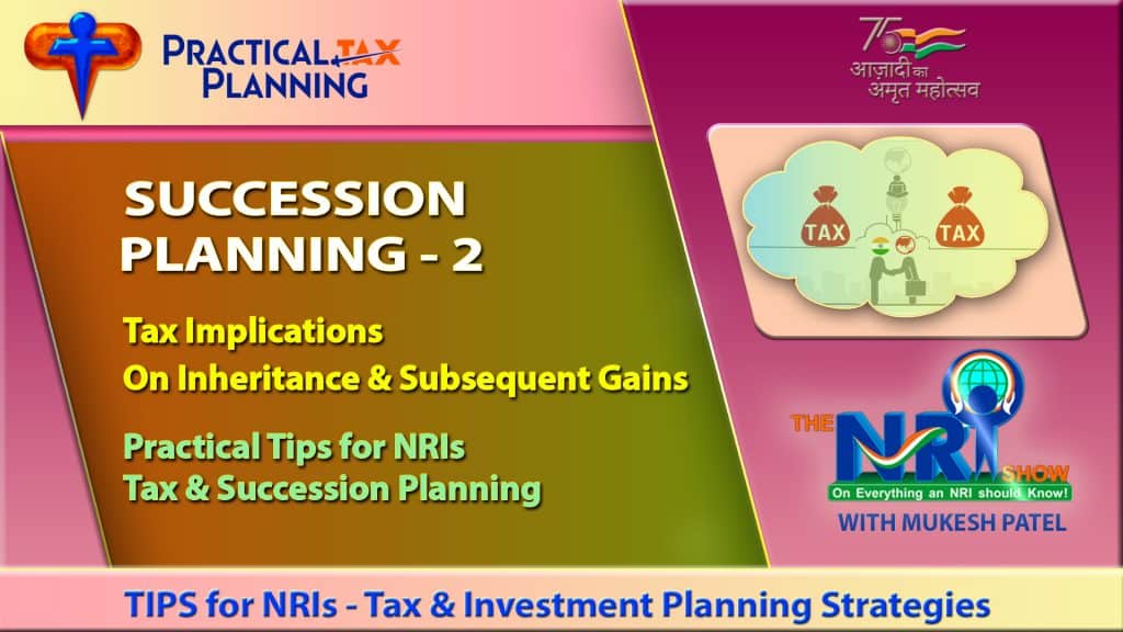 SUCCESSION PLANNING for NRIs - Tax Implications on Inheritance - Subsequent Gains